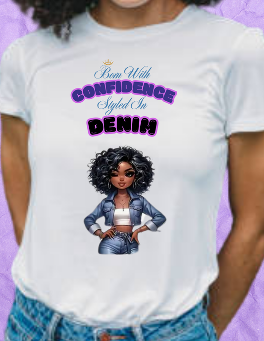 "Born with Confidence, Styled in Denim" T-shirt