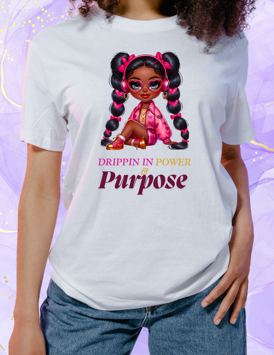 "Dripping in Power & Purpose" T-shirt