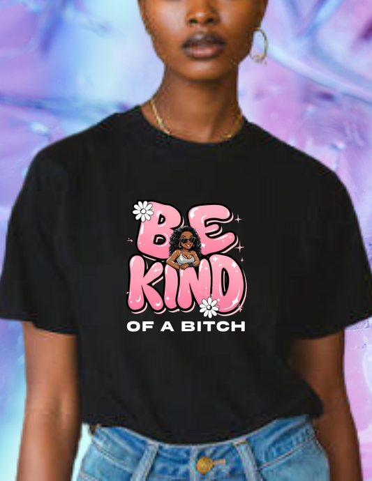 "Be Kind of a B!tch" T-shirt