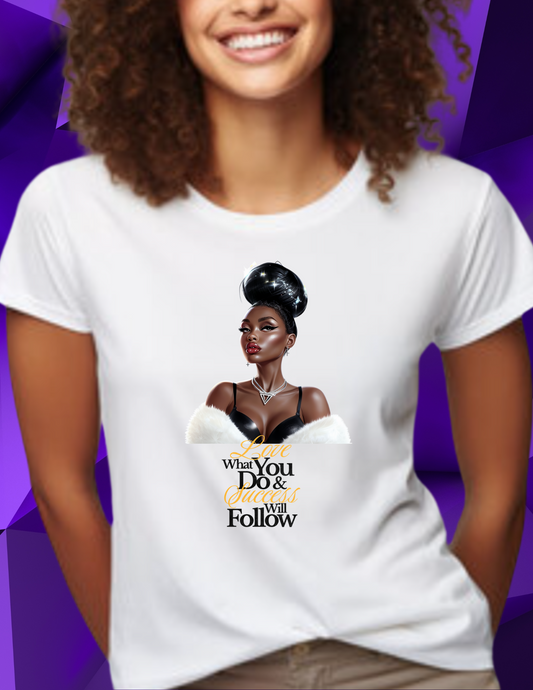 "Love What You Do & Success Will Follow" T-shirt